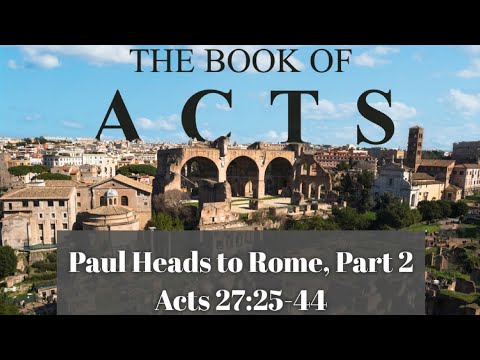 Paul Heads To Rome (Part #2) / Acts 27:25-44 / 01-22-25