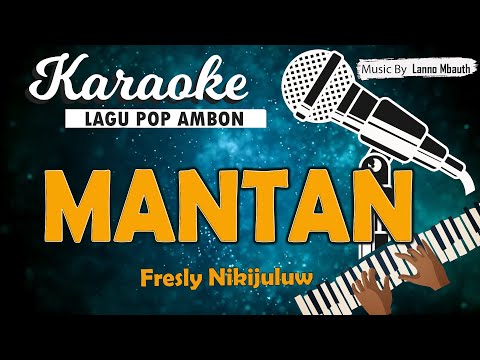 Karaoke MANTAN - Fresly Nikijuluw // Music By Lanno Mbauth