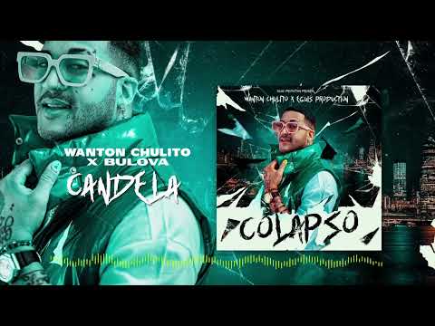 Wanton Chulito X Bulova - Candela [Official Audio] Colapso