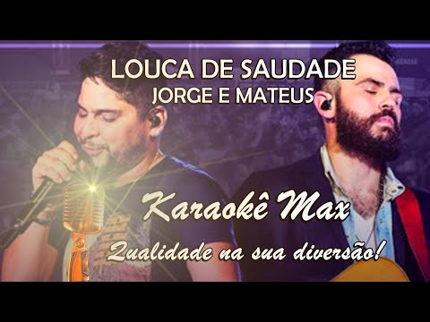 LOUCA DE SAUDADE - TOM BAIXO - KARAOKÊ MAX - JORGE E MATEUS