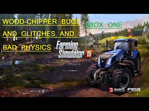 Farm Simulator 15.XBOX ONE  wood-chipper is useless , full of glitches or BUGS.