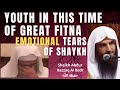 EMOTIONAL Tears YOUTH IN THIS TIME OF GREAT FITNA IN GREAT NEED OF MERCY Sheikh Abdur Razzaq
