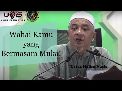 Wahai Kamu Yang Bermasam Muka! | Ustaz Halim Nasir