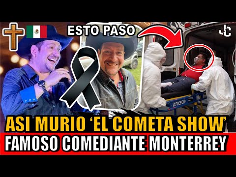Asi MURIO El Cometa Show de que murio COMEDIANTE de Monterrey ESTO SABEMOS el cometa show 2025