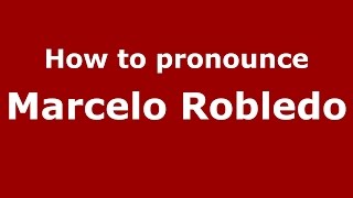 How to pronounce Marcelo Robledo