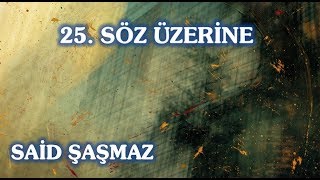 Said Şaşmaz - 25. Söz Üzerine
