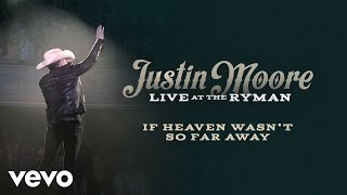 Justin Moore - If Heaven Wasn’t So Far Away (Live at the Ryman / Audio)