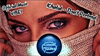 Khalid - Don&#39;t Pretend 
