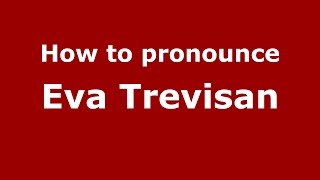 How to pronounce Eva Trevisan