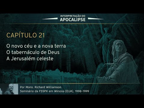 Interpretação do Apocalipse - Capítulo 21 (Por D. Richard Williamson)