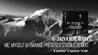 G - Eazy X Bebe Rexha - Me, Myself & I (Manse presents Stasius Remix)