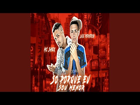 So Porque Eu Sou Menor (feat. LUIZ PERVERSO)