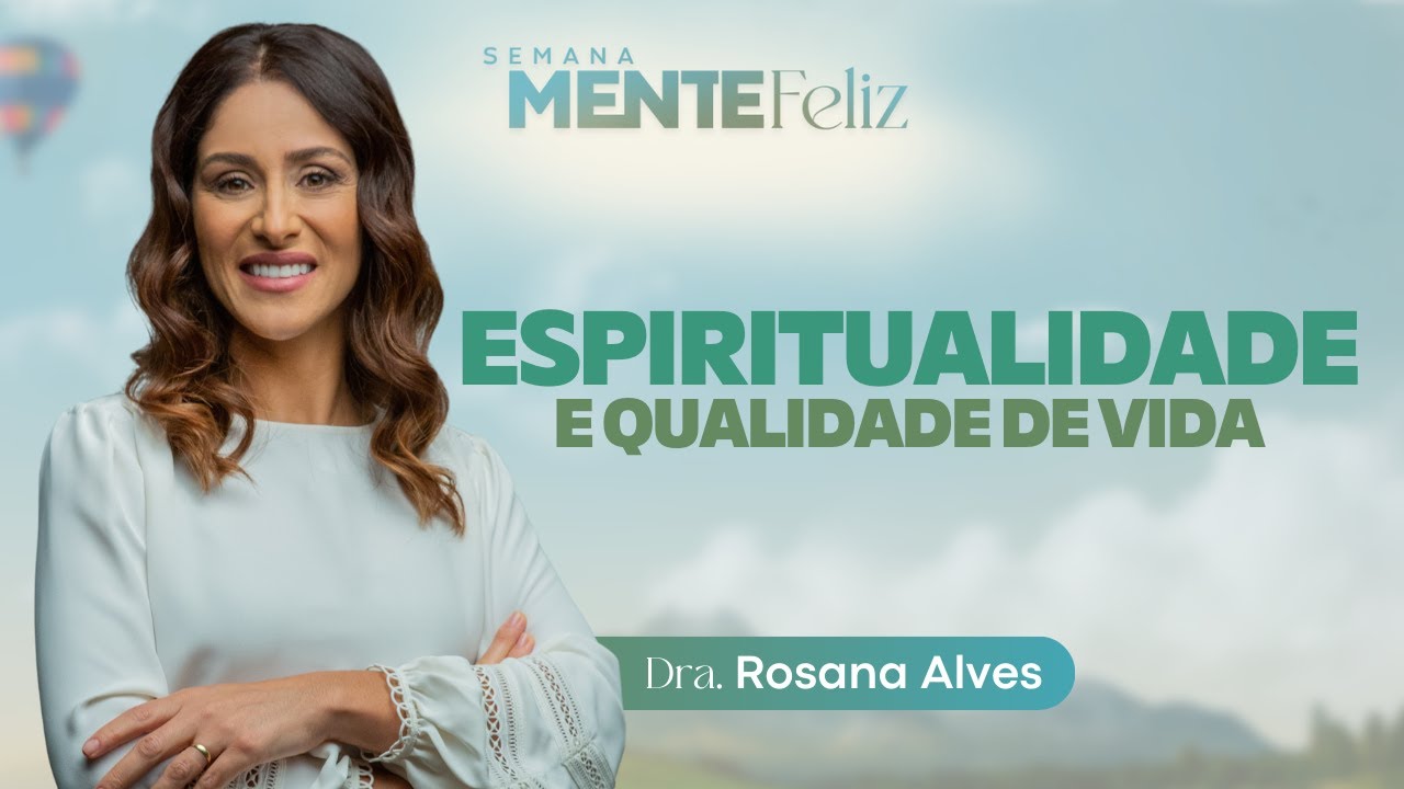 ESPIRITUALIDADE - Dra. Rosana Alves | Semana Mente Feliz com @doutorarosana