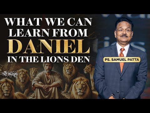 How Daniel survived in the Lions Den? What can we learn from it? | Ps. Samuel Patta