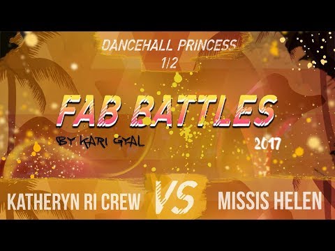 FAB BATTLES 2017 | DANCEHALL PRINCESS | 1/2 (Katheryn RiCrew VS Missis Helen)
