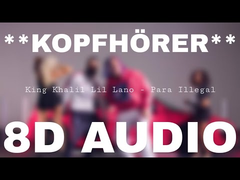 King Khalil & Lil Lano - Para Illegal (8D AUDIO) **KOPFHÖRER**