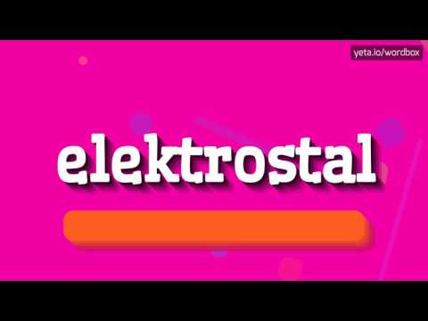 ELEKTROSTAL - HOW TO PRONOUNCE IT!?