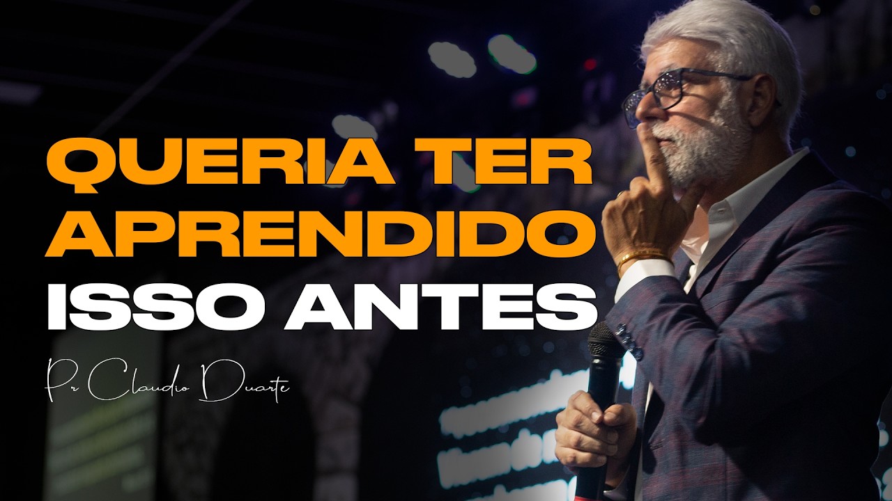 QUERIA TER APRENDIDO ISSO ANTES | Pr Claudio Duarte