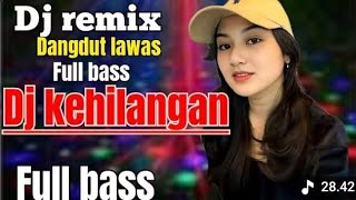 Download lagu DJ DANGDUT REMIX || KEHILANGAN || DANGDUT LAWAS FULL BASS mp3