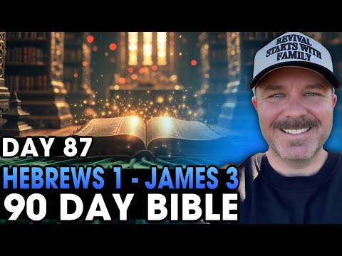Day 87 | Hebrews 1 - James 3  | 90 Day Bible Challenge!