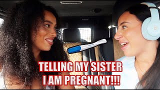 TELLING MY SISTER IM PREGNANT! *real reaction*