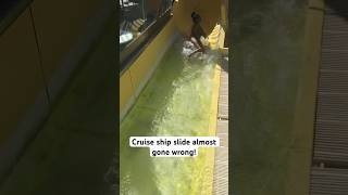 Cruise ship slide almost gone wrong!!￼