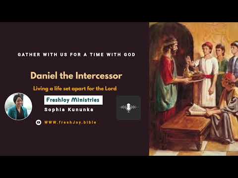 Daniel the Intercessor – Living a life set apart for the Lord