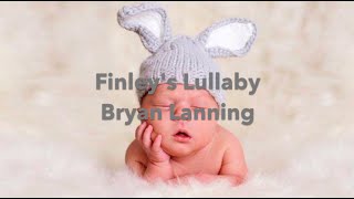 Bryan Lanning - Finley&#39;s Lullaby | LyricsByEvy