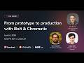From prototype to production with Bolt & Chromatic