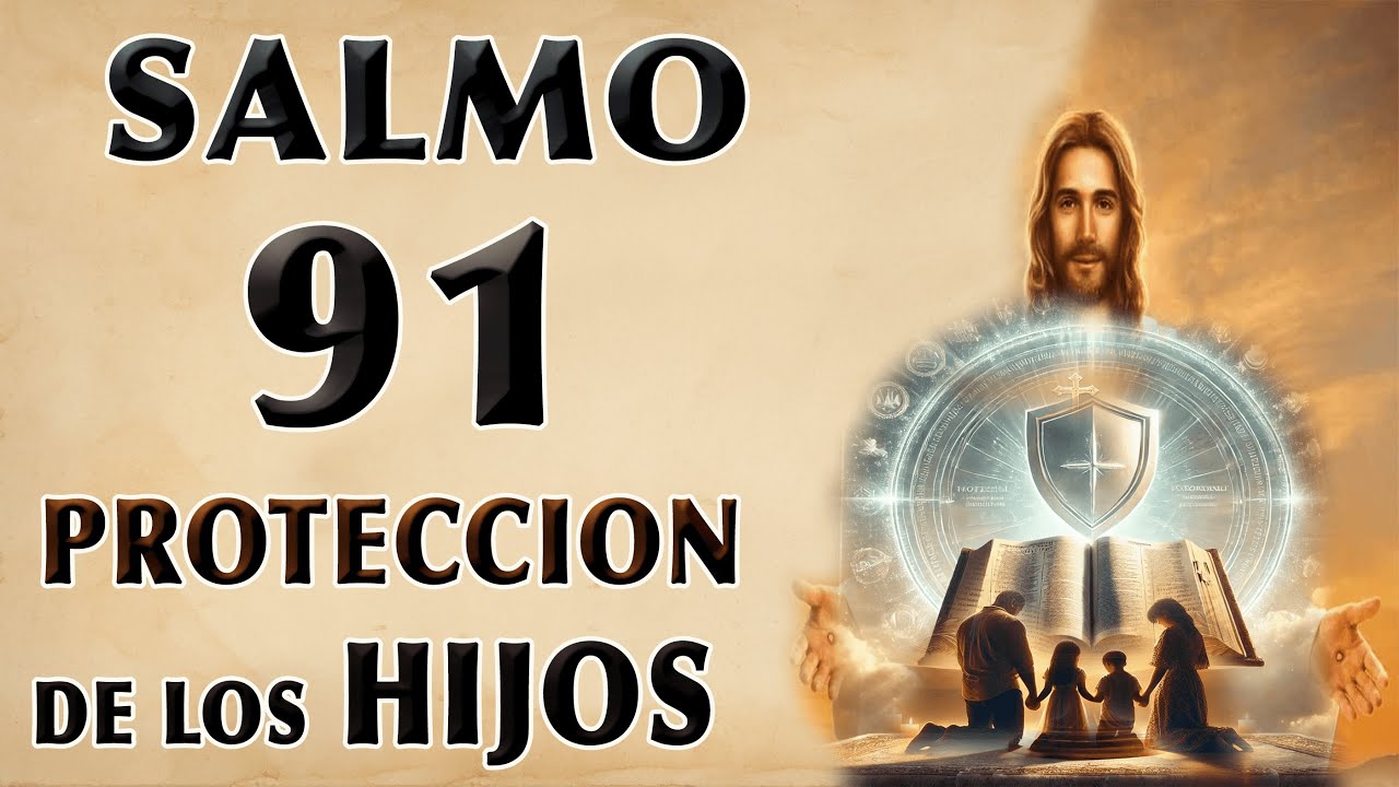 ESCUCHA ESTE SALMO 91 PARA PROTECCIÓN DE LOS HIJOS