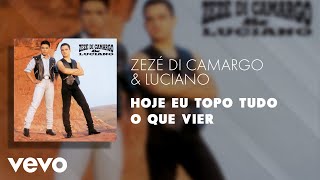 Music video thumbnail preview for Zezé Di Camargo \u0026 Luciano - Hoje Eu Topo Tudo o Que Vier (Áudio Oficial) by Zezé Di Camargo & Luciano