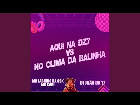 Aqui na Dz7 Vs no Clima da Balinha