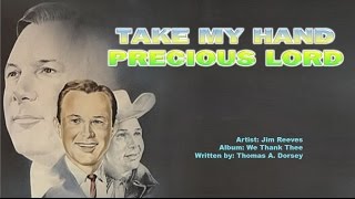 TAKE MY HAND PRECIOUS LORD -  Jim Reeves (with Lyrics)