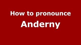 How to pronounce Anderny