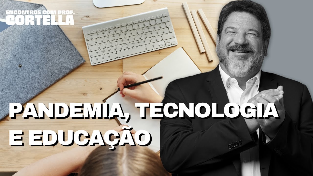 Pandemia, tecnologia e a educação - Mario Sergio Cortella