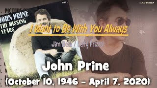John Prine - I Want to Be With You Always (October 10, 1946 – April 7, 2020)