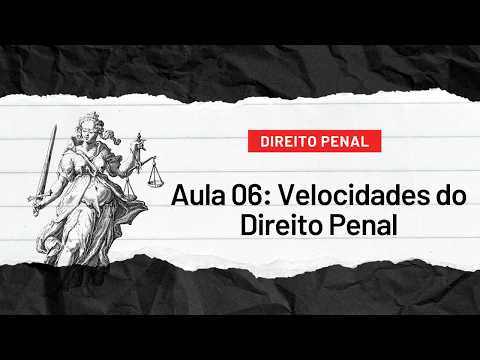 AULA 06 - As Quatro Velocidades do Direito Penal: Uma Análise dos Diferentes Modelos de Punição