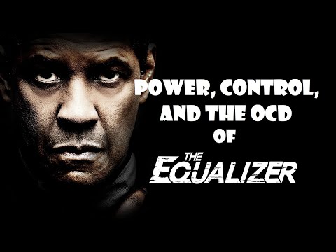 The Equalizer - How Denzel uses Power, Control and OCD!