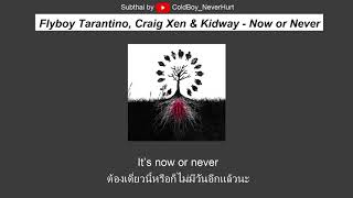 Flyboy Tarantino, Craig Xen &amp; Kidway - Now or Never (แปลไทย)
