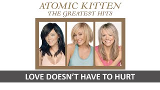 ATOMIC KITTEN - LOVE DOESN&#39;T HAVE TO HURT LYRICS