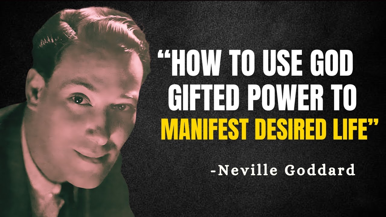 How To Use God Gifted Power To Manifest Desired Life - Neville Goddard Motivation