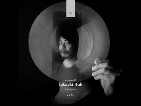vurt podcast 03 - Takaaki Itoh