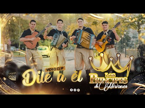 Los Príncipes de Misiones - Dile a Él (Videoclip Oficial)