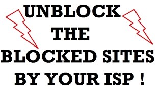 UNBLOCK the BLOCKED sites by your ISP !