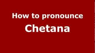 How to pronounce Chetana