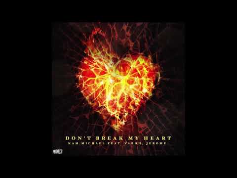 Kam Michael - Don't Break My Heart (ft. Vaboh & Jerome)