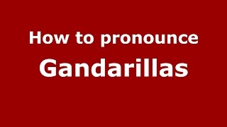 How to pronounce Gandarillas