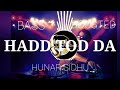 HADD TOD DA || HUNAR SIDHU || BASS BOOSTED || NEW PUNJABI SONG || DJ INFLUENCE