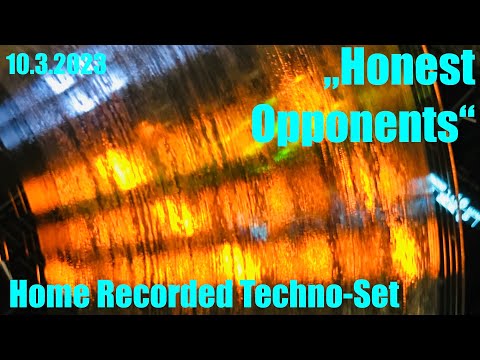 "Honest Opponents" - Home Recorded Techno/Trance-Set (10.3.2023)
