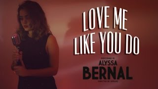 Love Me Like You Do - Ellie Goulding | Alyssa Bernal